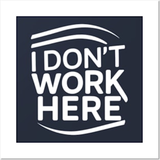 I Don't Work Here Posters and Art